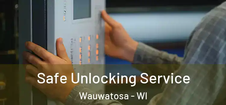 Safe Unlocking Service Wauwatosa - WI